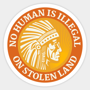 NO HUMAN IS ILLEGAL ON STOLEN LAND Sticker